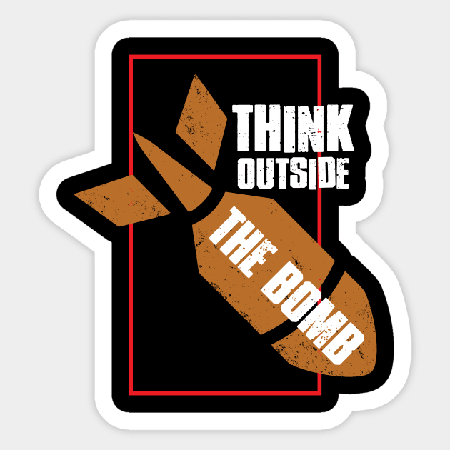 Think Outside The Bomb - No War - Anti War Sticker by WIZECROW